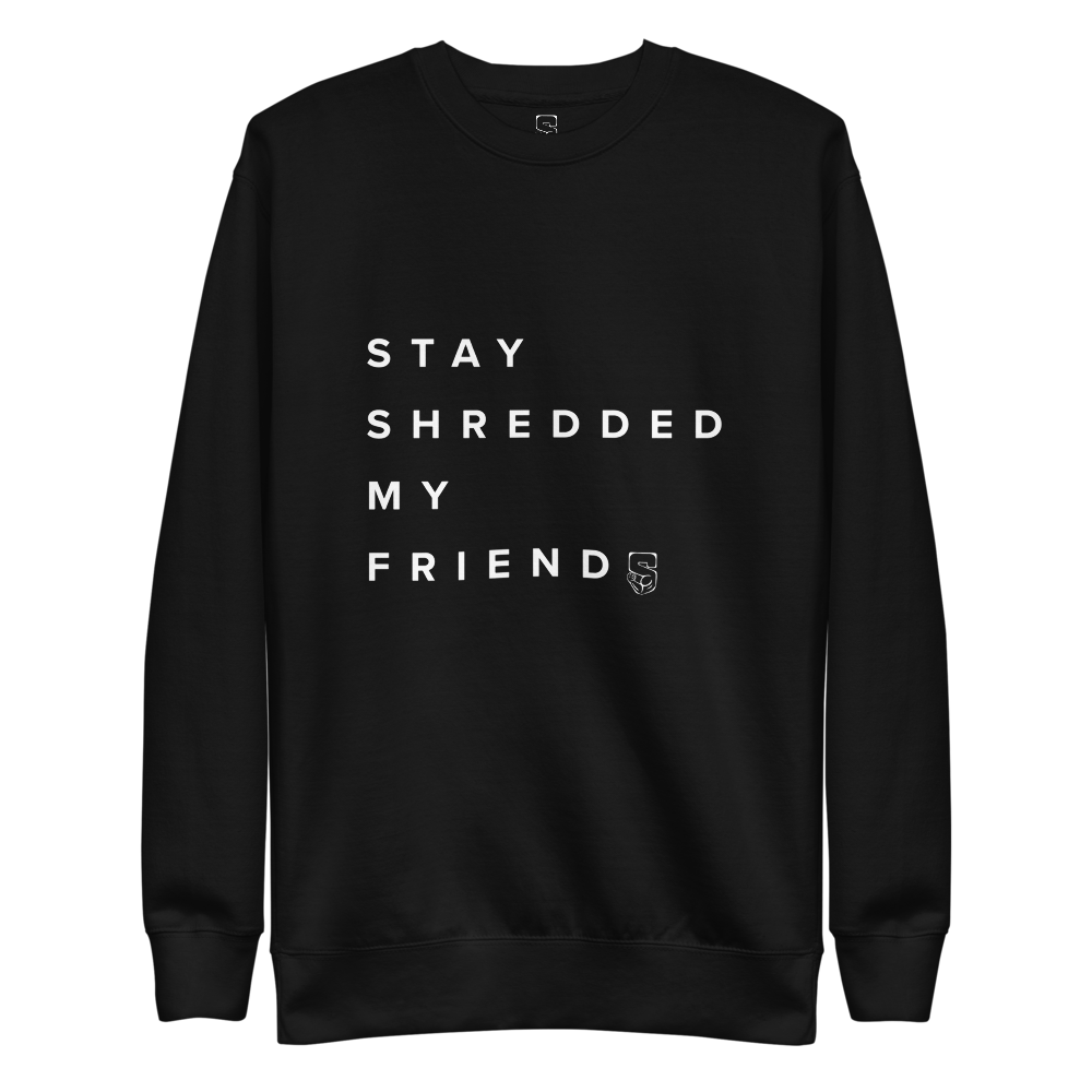 Stay Shredded My Friends Crew