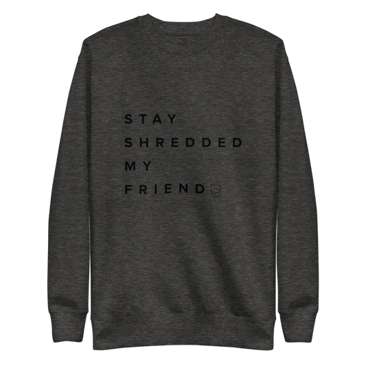 Stay Shredded My Friends Crew