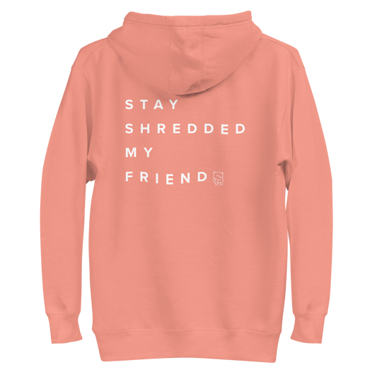 Stay Shredded My Friends Hoodie