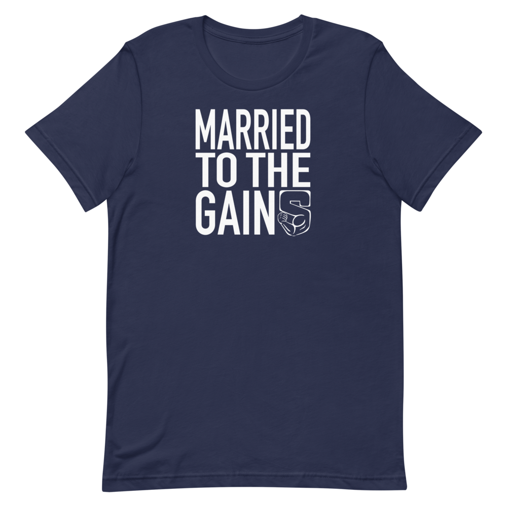 Married to the Gains T-Shirt